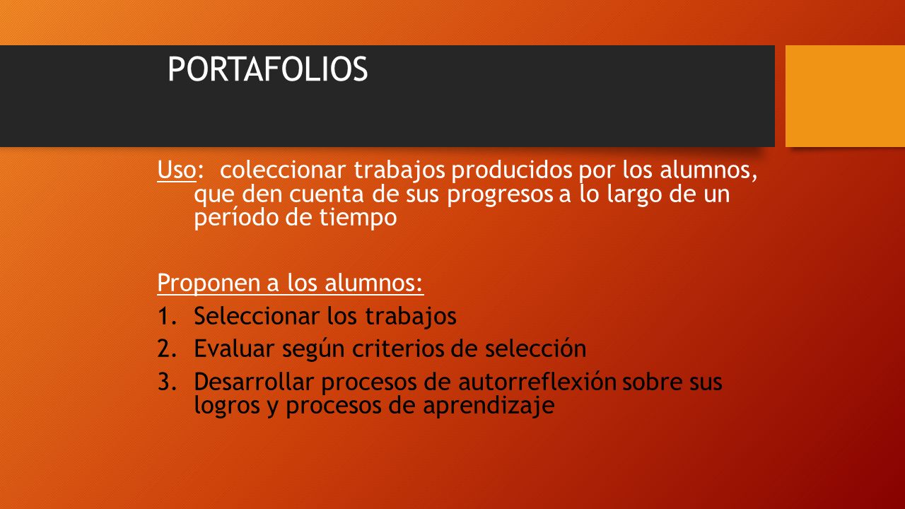 PORTAFOLIOS Uso: coleccionar trabajos producidos por los alumnos, que den cuenta de sus progresos a lo largo de un período de tiempo.