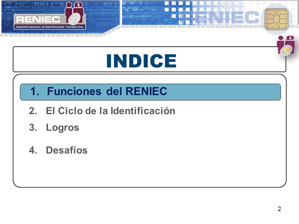INDICE Funciones del RENIEC El Ciclo de la Identificación Logros