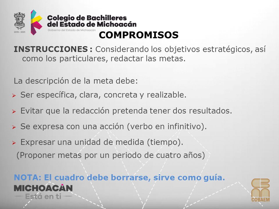 COMPROMISOS Instrucciones : Considerando los objetivos estratégicos, así como los particulares, redactar las metas.