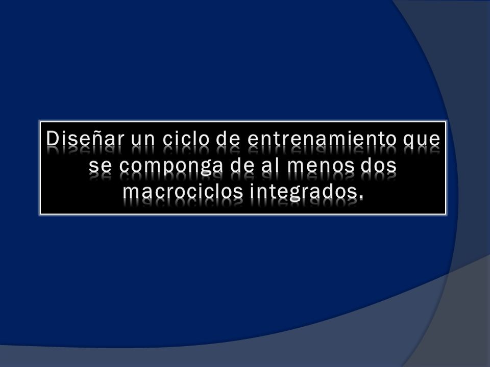 Diseñar un ciclo de entrenamiento que se componga de al menos dos macrociclos integrados.