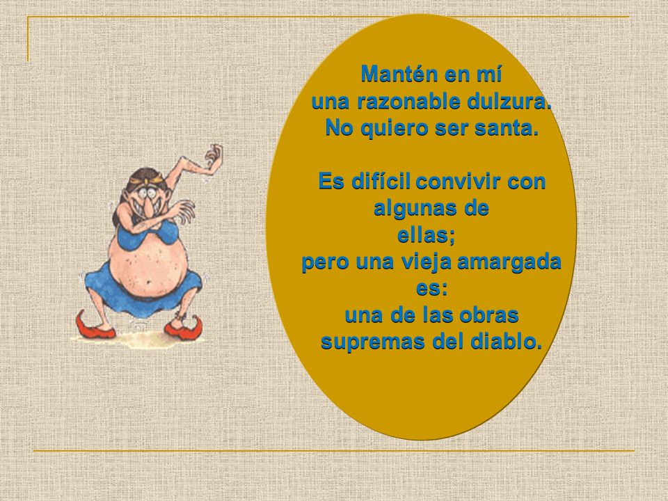 Es difícil convivir con algunas de ellas; pero una vieja amargada es: