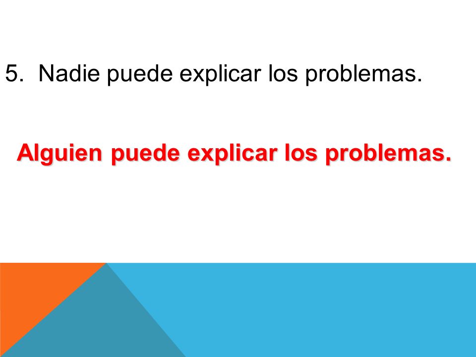 5. Nadie puede explicar los problemas.