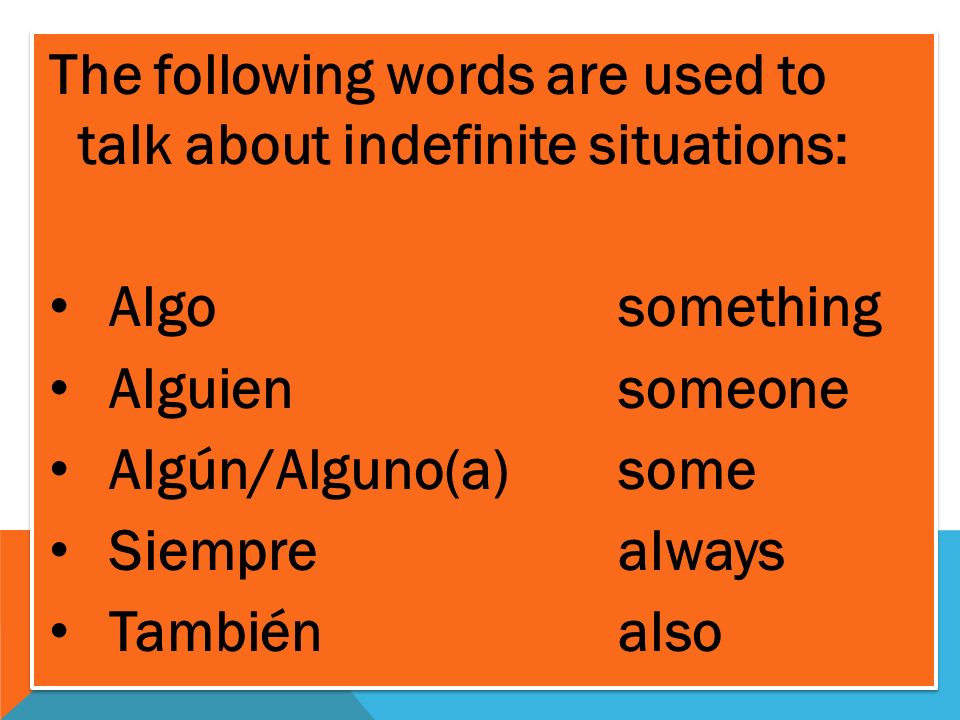The following words are used to talk about indefinite situations: