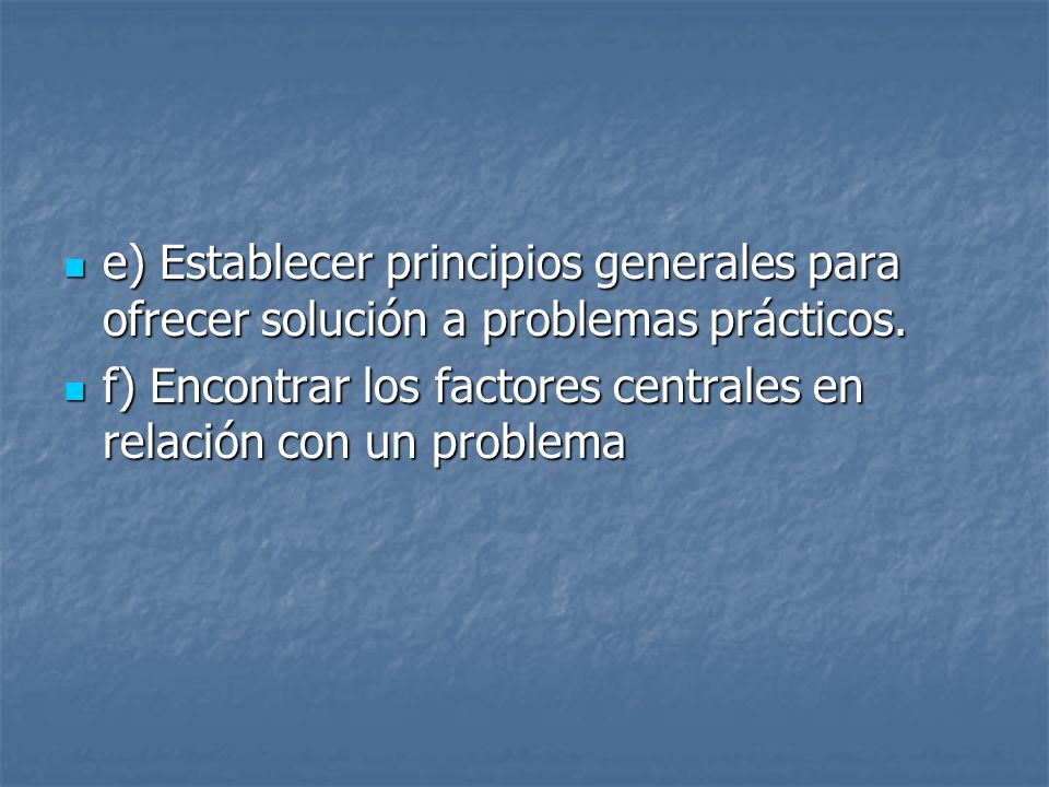 e) Establecer principios generales para ofrecer solución a problemas prácticos.