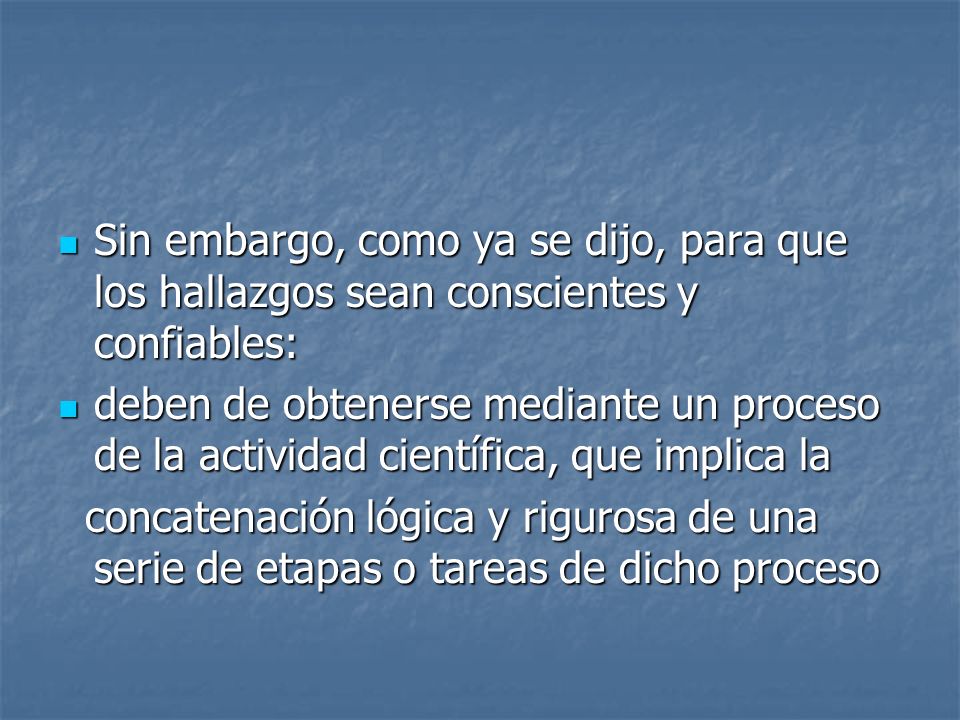 Sin embargo, como ya se dijo, para que los hallazgos sean conscientes y confiables: