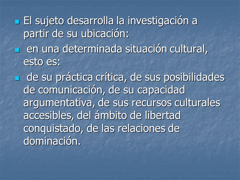 El sujeto desarrolla la investigación a partir de su ubicación: