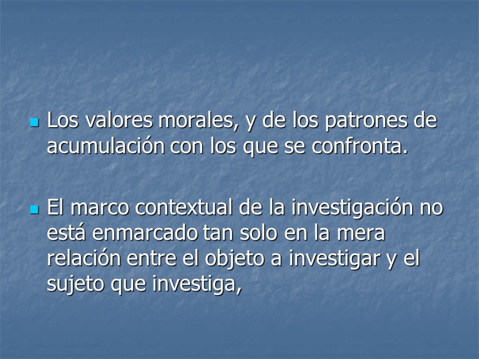 Los valores morales, y de los patrones de acumulación con los que se confronta.