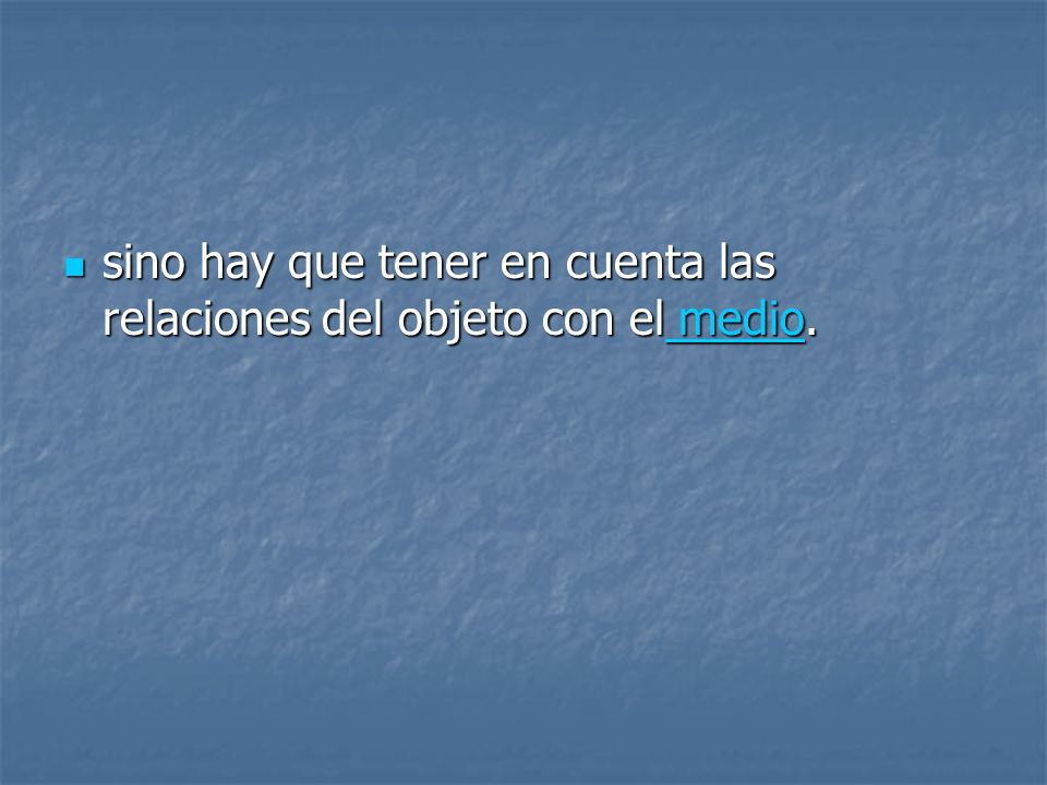 sino hay que tener en cuenta las relaciones del objeto con el medio.