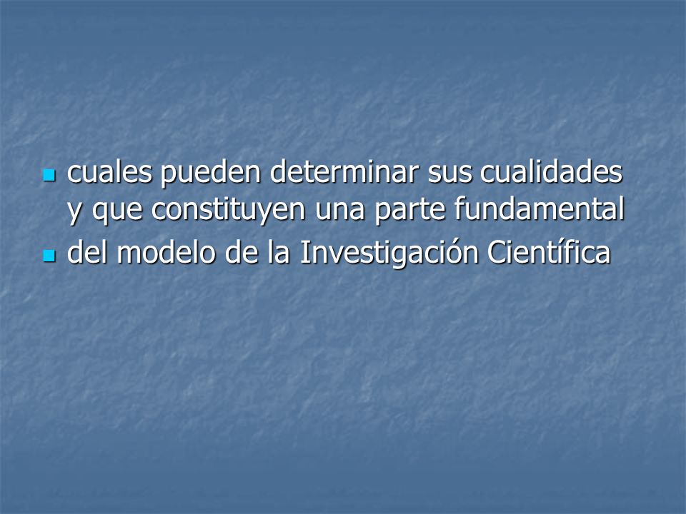 cuales pueden determinar sus cualidades y que constituyen una parte fundamental