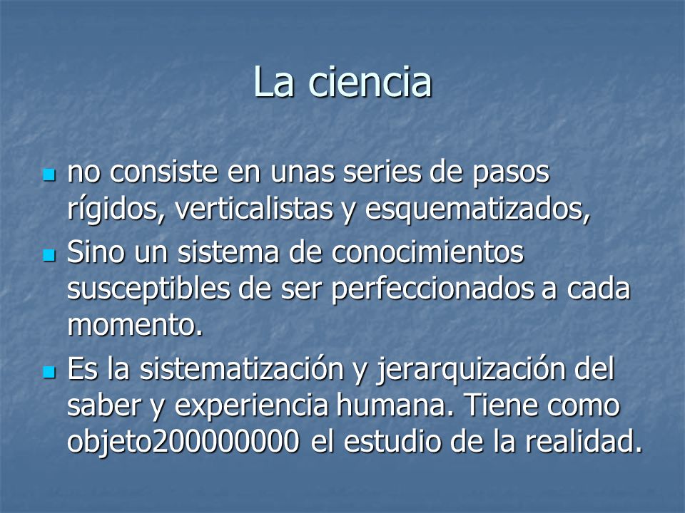 La ciencia no consiste en unas series de pasos rígidos, verticalistas y esquematizados,