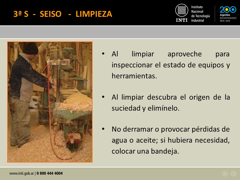 3ª S - SEISO - LIMPIEZA Al limpiar aproveche para inspeccionar el estado de equipos y herramientas.