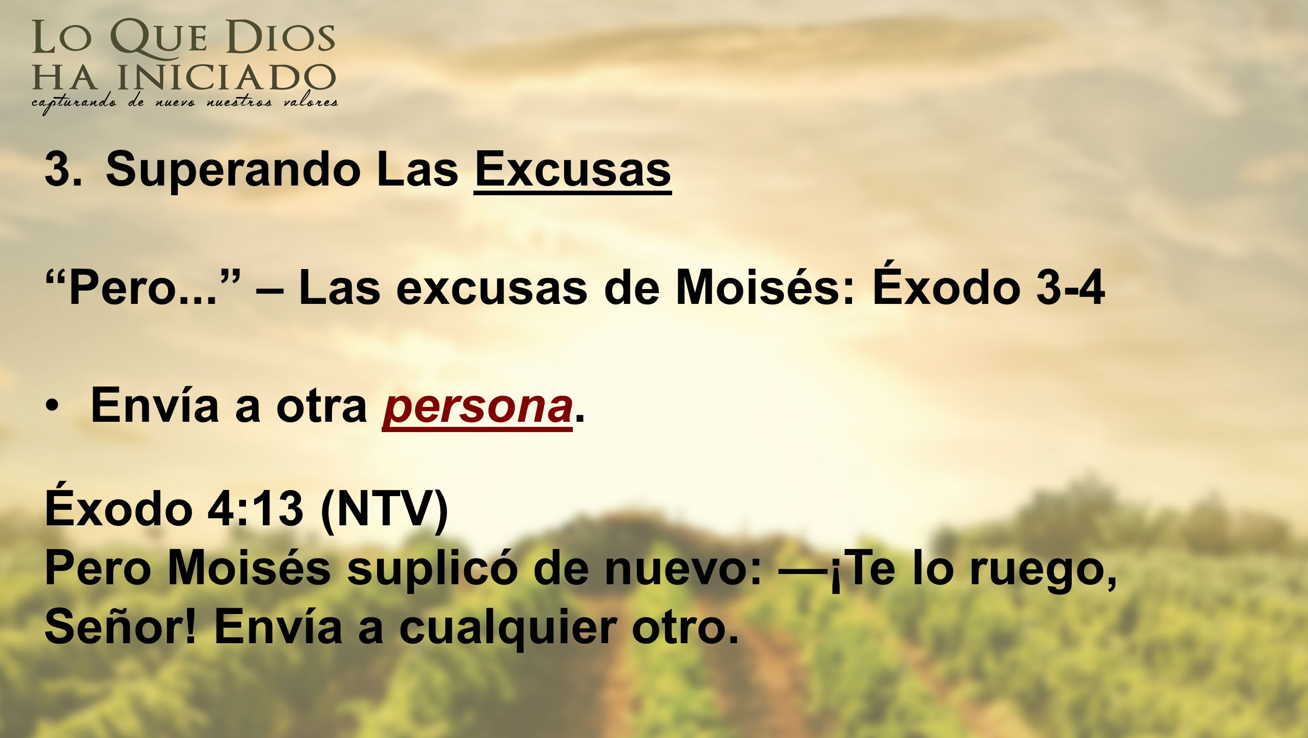 Superando Las Excusas Pero... – Las excusas de Moisés: Éxodo 3-4. Envía a otra persona. Éxodo 4:13 (NTV)