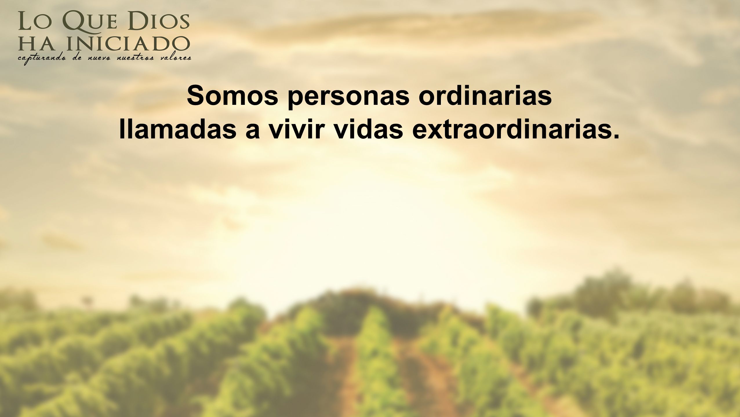 Somos personas ordinarias llamadas a vivir vidas extraordinarias.