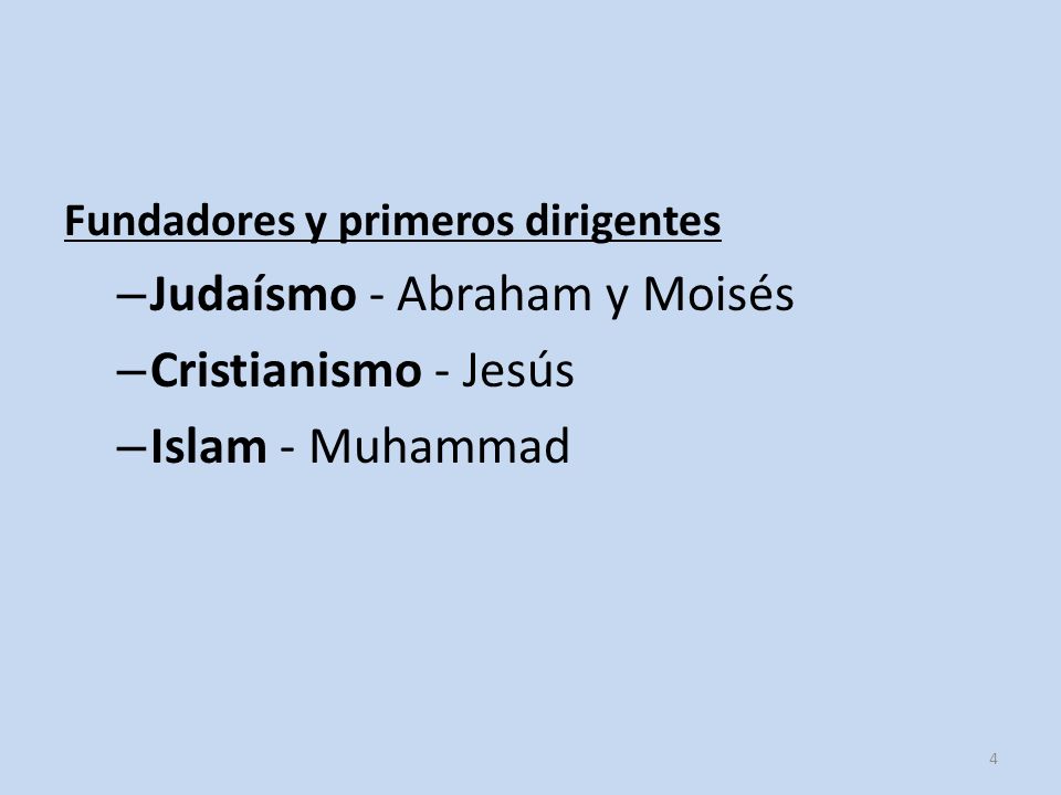 Judaísmo - Abraham y Moisés Cristianismo - Jesús Islam - Muhammad