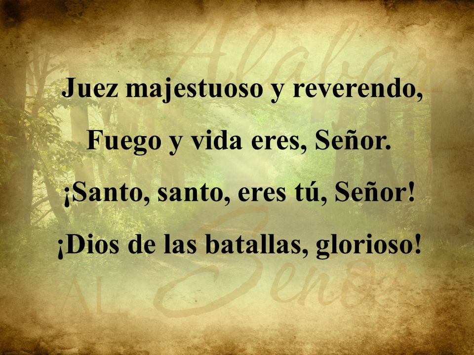 Juez majestuoso y reverendo, Fuego y vida eres, Señor.