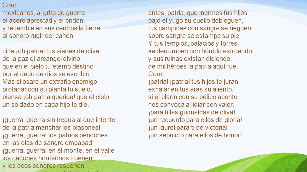Coro mexicanos, al grito de guerra. antes, patria, que inermes tus hijos. el acero aprestad y el bridón,
