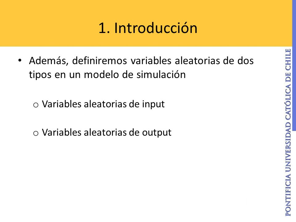 1. Introducción Además, definiremos variables aleatorias de dos tipos en un modelo de simulación. Variables aleatorias de input.