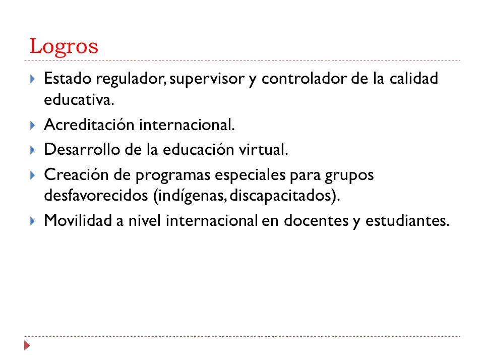 Logros Estado regulador, supervisor y controlador de la calidad educativa. Acreditación internacional.