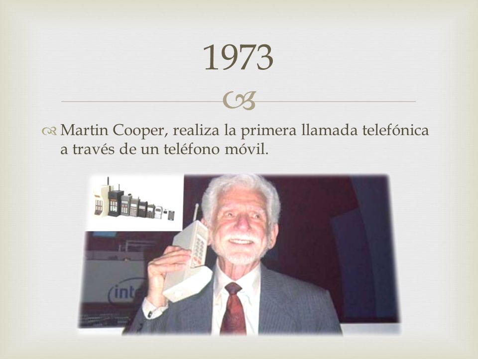 1973 Martin Cooper, realiza la primera llamada telefónica a través de un teléfono móvil.