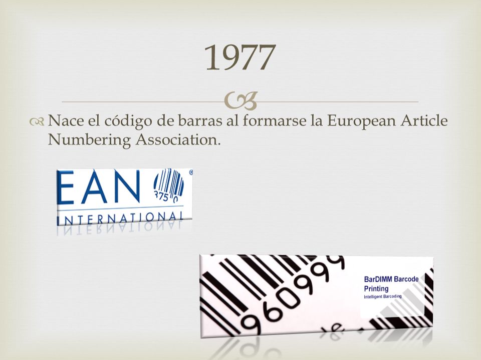 1977 Nace el código de barras al formarse la European Article Numbering Association.