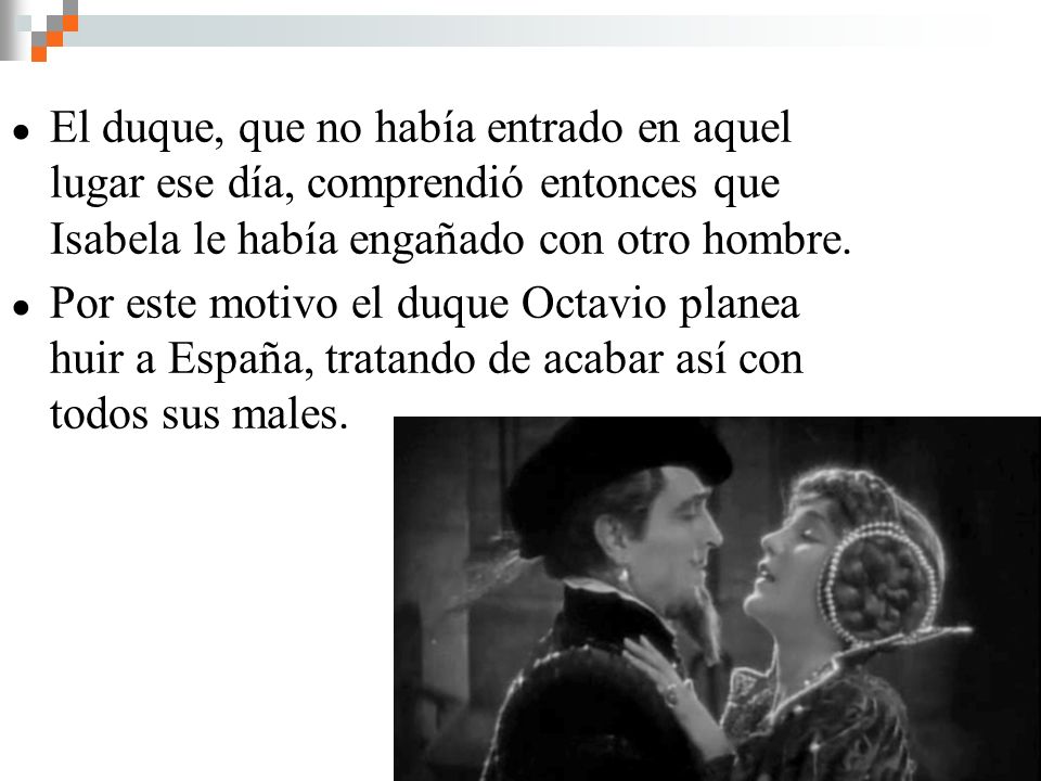 El duque, que no había entrado en aquel lugar ese día, comprendió entonces que Isabela le había engañado con otro hombre.
