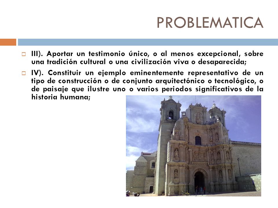 PROBLEMATICA III). Aportar un testimonio único, o al menos excepcional, sobre una tradición cultural o una civilización viva o desaparecida;