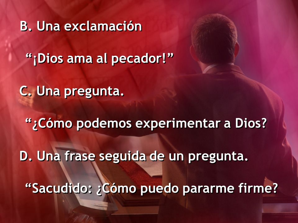 B. Una exclamación ¡Dios ama al pecador! C. Una pregunta. ¿Cómo podemos experimentar a Dios D. Una frase seguida de un pregunta.