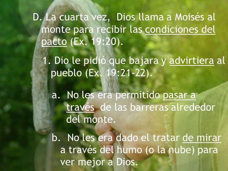 D. La cuarta vez, Dios llama a Moisés al monte para recibir las condiciones del pacto (Ex. 19:20).