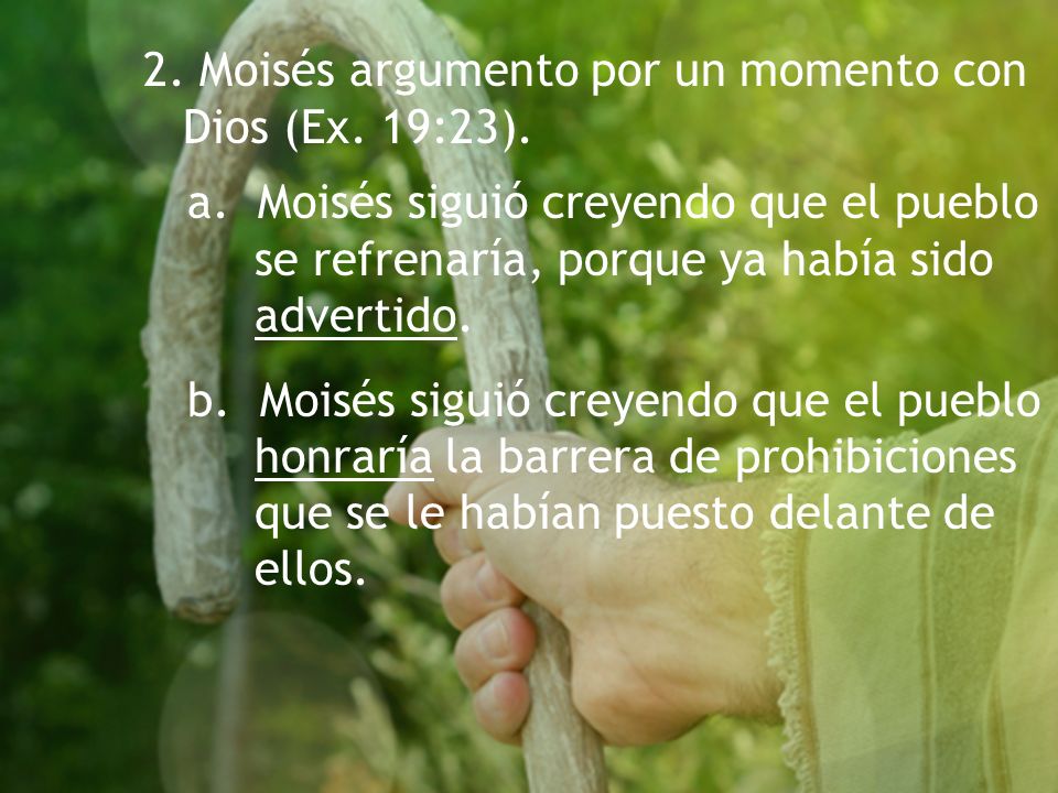 2. Moisés argumento por un momento con Dios (Ex. 19:23).