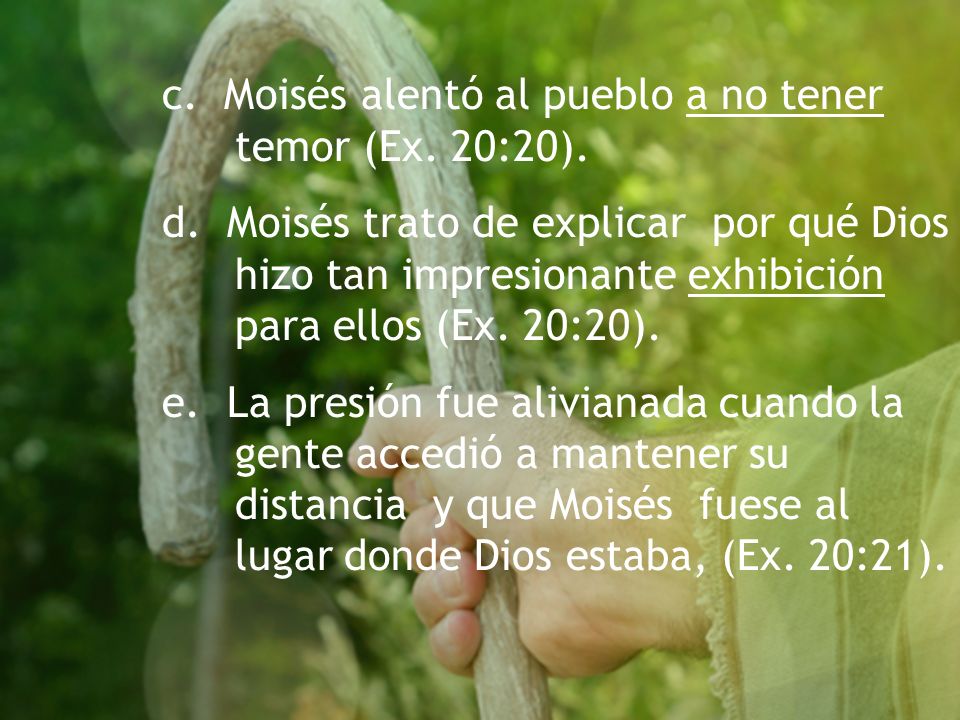 c. Moisés alentó al pueblo a no tener temor (Ex. 20:20).