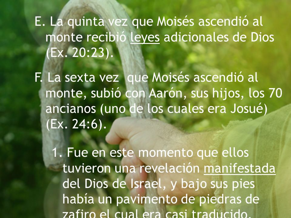 E. La quinta vez que Moisés ascendió al monte recibió leyes adicionales de Dios (Ex. 20:23).