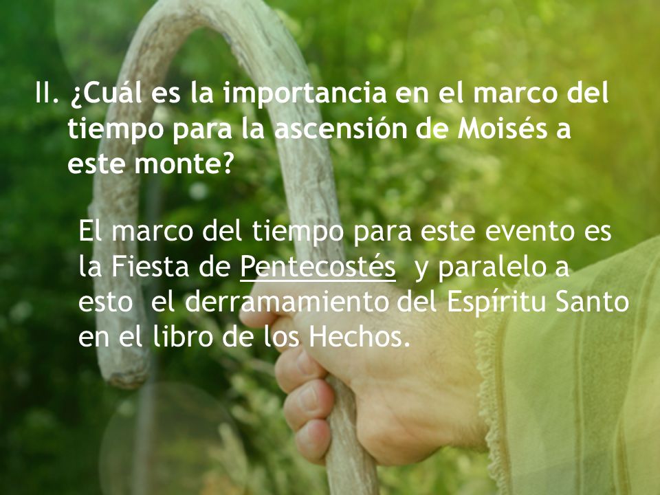 II. ¿Cuál es la importancia en el marco del tiempo para la ascensión de Moisés a este monte