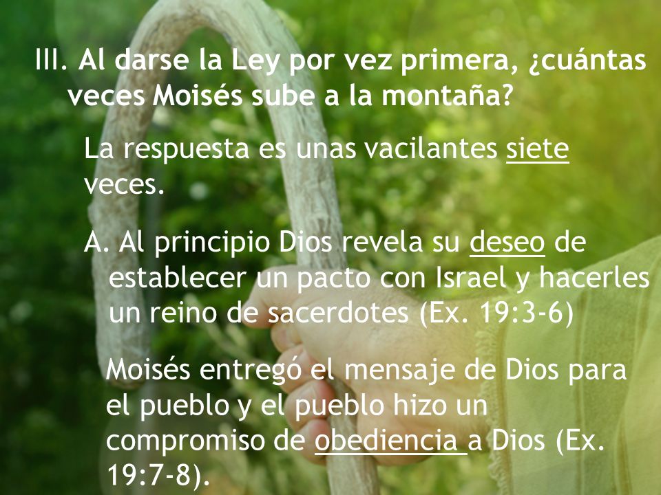 III. Al darse la Ley por vez primera, ¿cuántas veces Moisés sube a la montaña