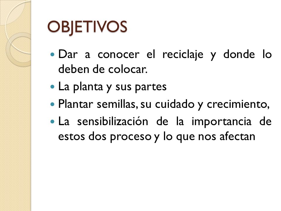 OBJETIVOS Dar a conocer el reciclaje y donde lo deben de colocar.