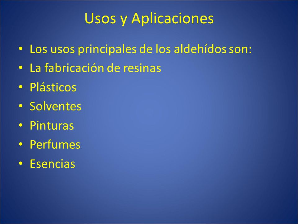 Usos y Aplicaciones Los usos principales de los aldehídos son: