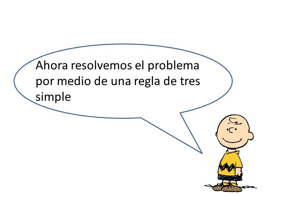 Ahora resolvemos el problema por medio de una regla de tres simple