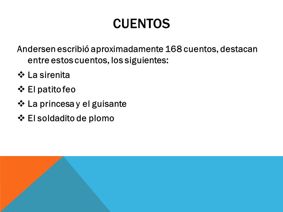 CUENTOS Andersen escribió aproximadamente 168 cuentos, destacan entre estos cuentos, los siguientes: