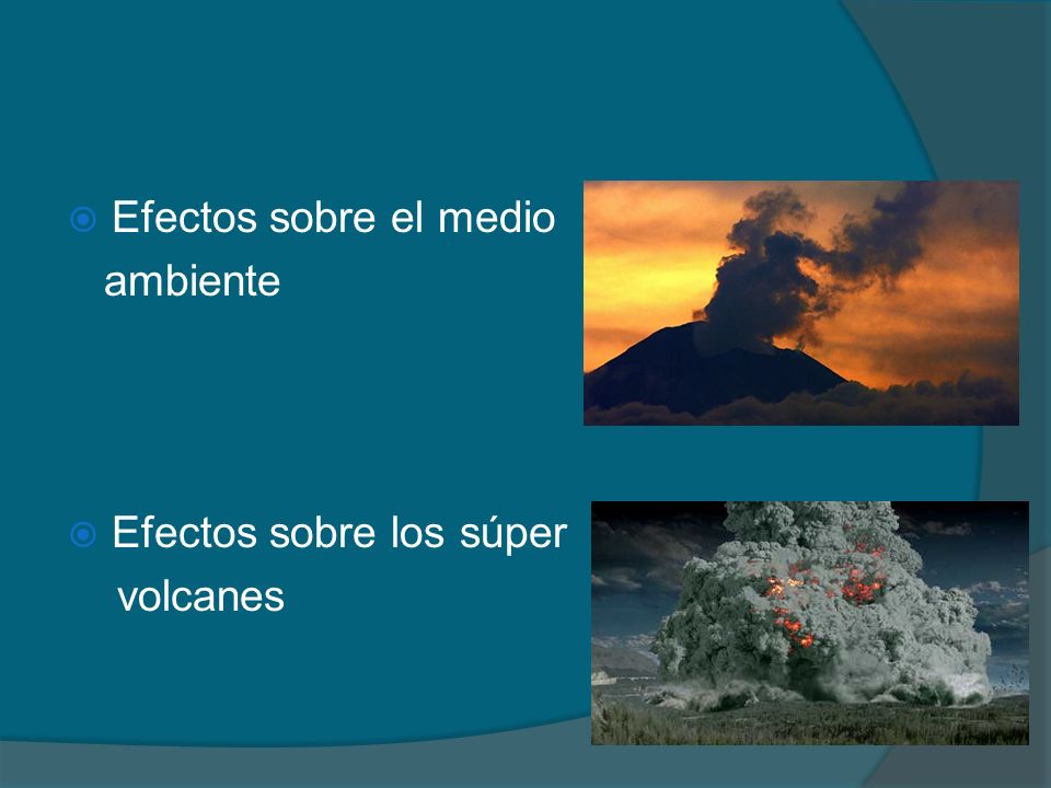 Efectos sobre el medio ambiente Efectos sobre los súper volcanes