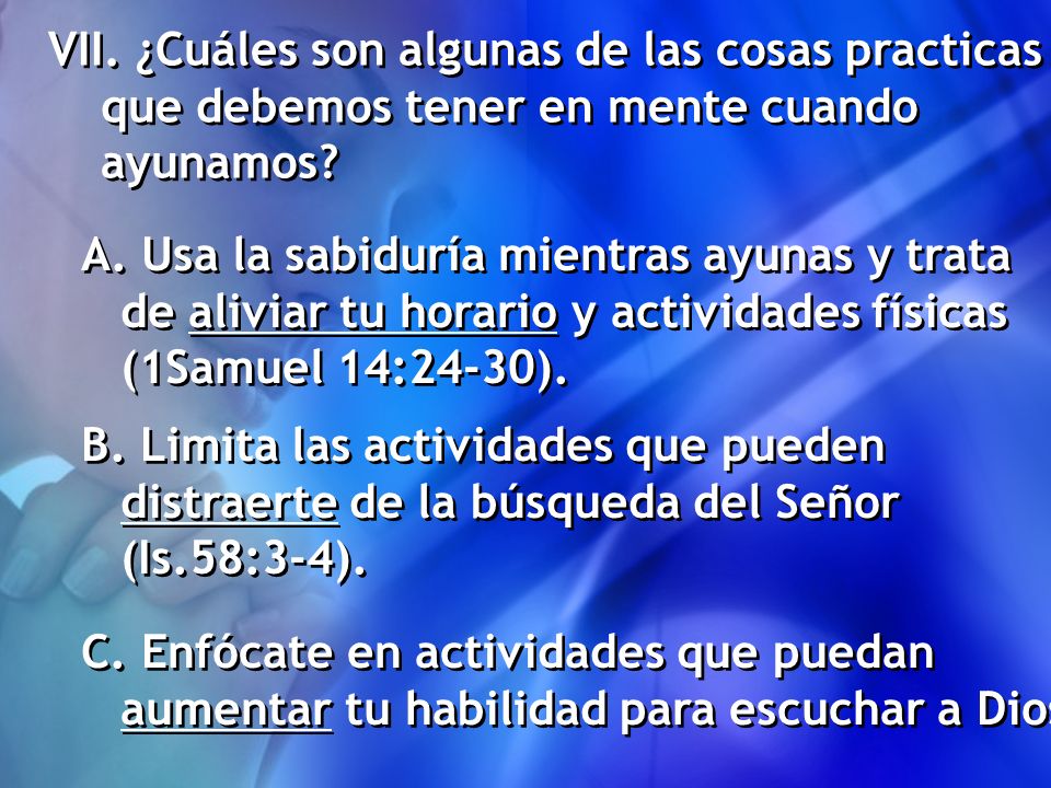 VII. ¿Cuáles son algunas de las cosas practicas que debemos tener en mente cuando ayunamos