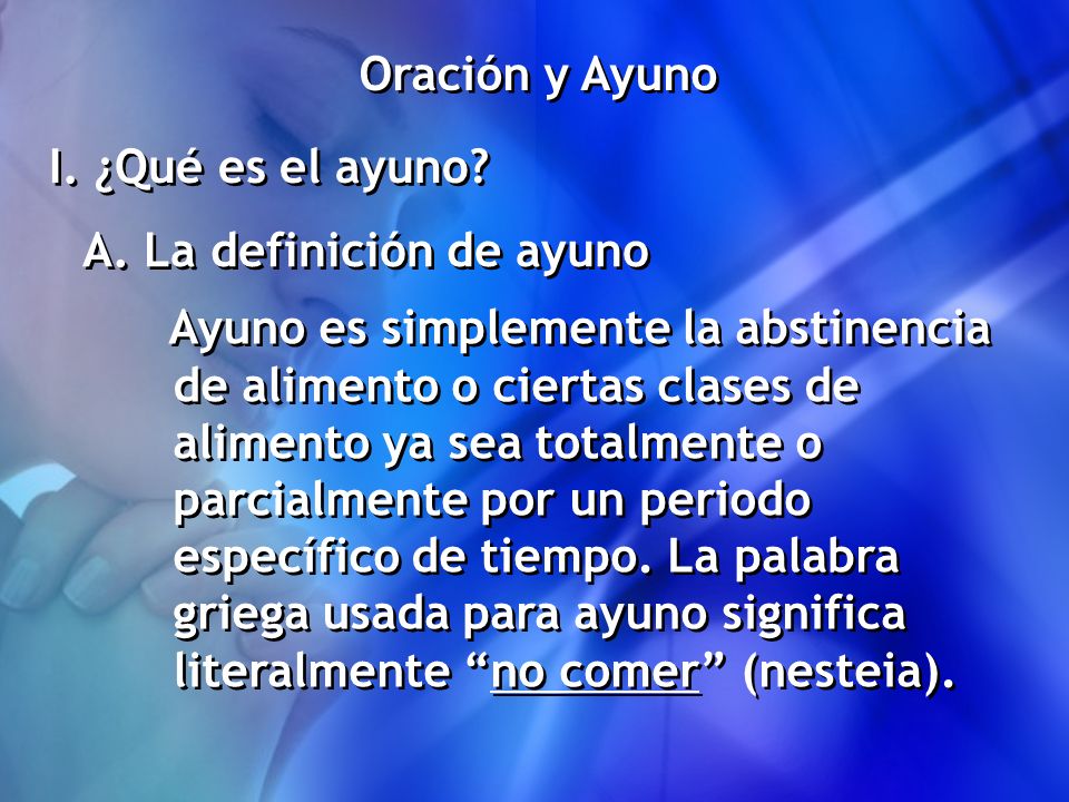 Oración y Ayuno I. ¿Qué es el ayuno A. La definición de ayuno.