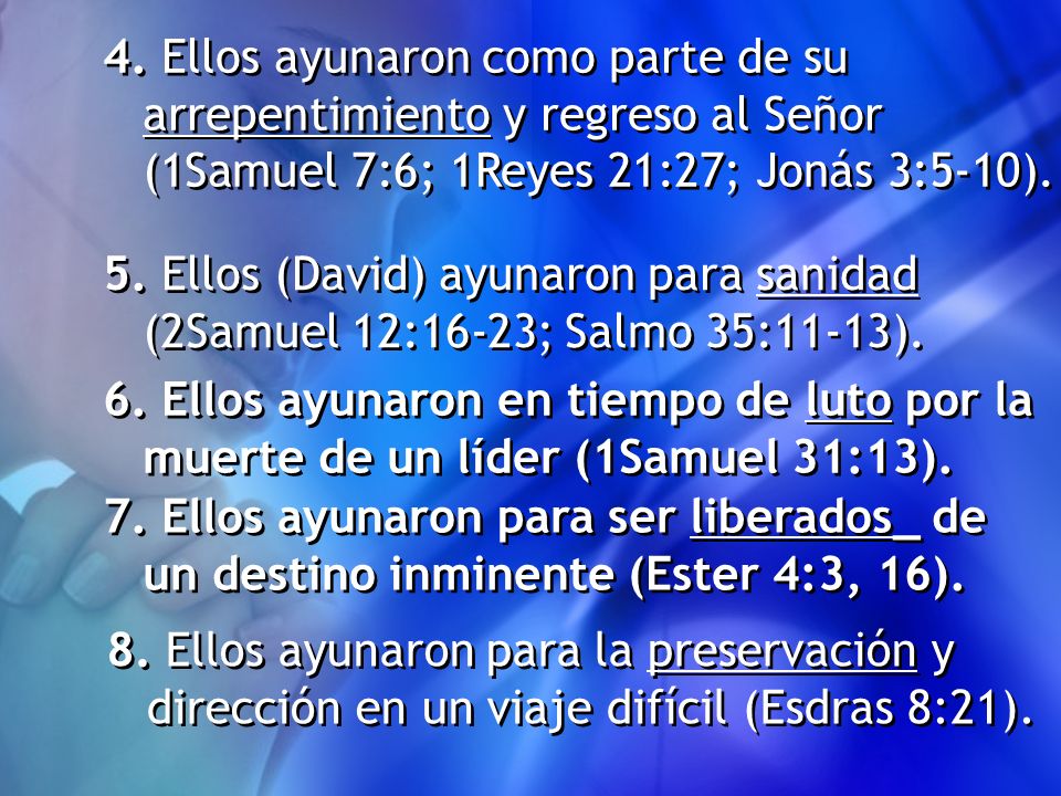 4. Ellos ayunaron como parte de su arrepentimiento y regreso al Señor (1Samuel 7:6; 1Reyes 21:27; Jonás 3:5-10).