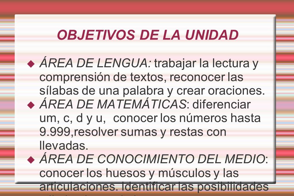 OBJETIVOS DE LA UNIDAD ÁREA DE LENGUA: trabajar la lectura y comprensión de textos, reconocer las sílabas de una palabra y crear oraciones.