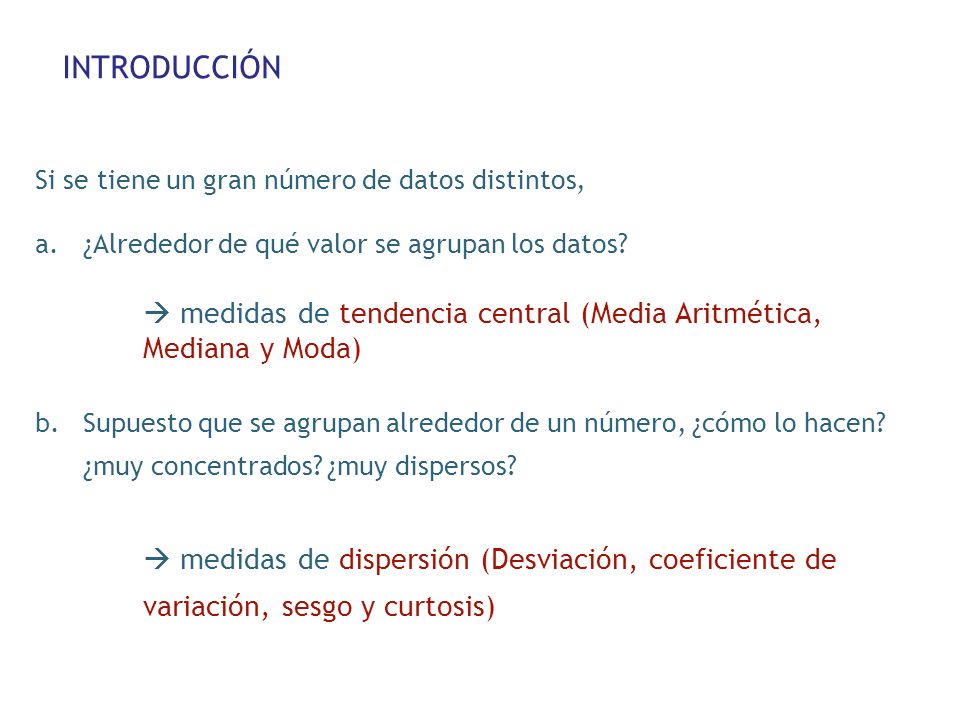 INTRODUCCIÓN Si se tiene un gran número de datos distintos, ¿Alrededor de qué valor se agrupan los datos