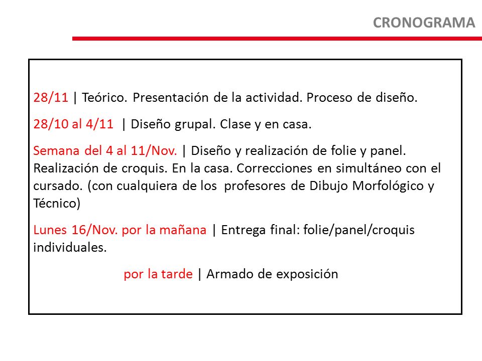 CRONOGRAMA 28/11 | Teórico. Presentación de la actividad. Proceso de diseño. 28/10 al 4/11 | Diseño grupal. Clase y en casa.