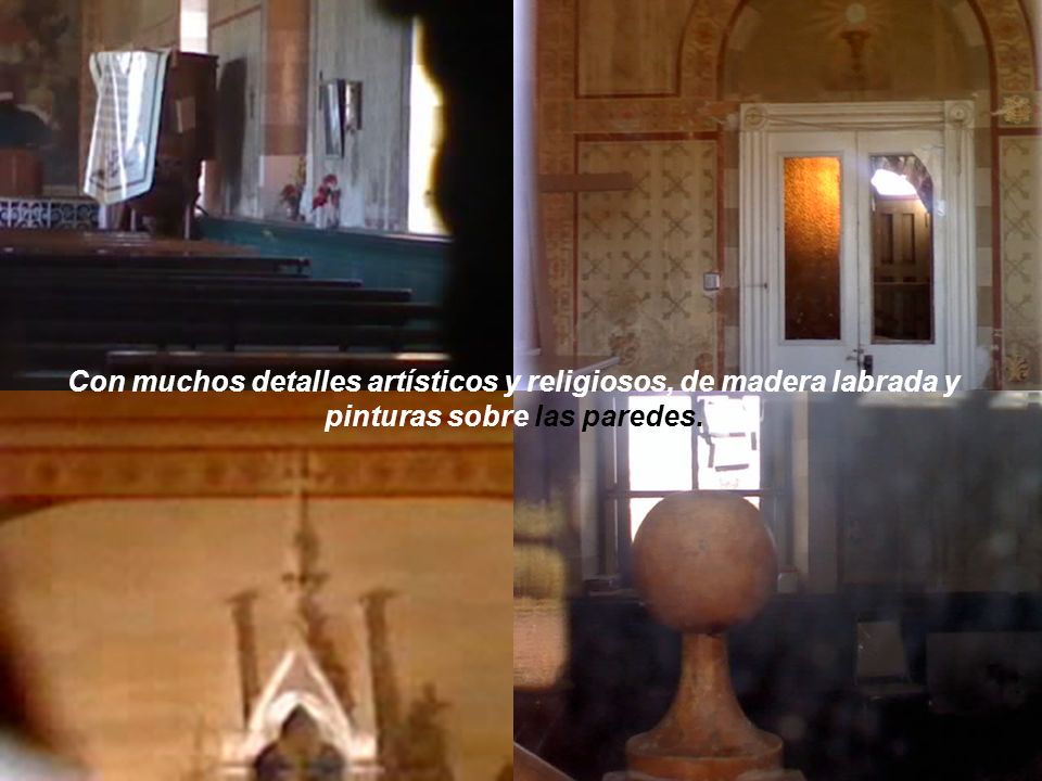 Con muchos detalles artísticos y religiosos, de madera labrada y pinturas sobre las paredes.