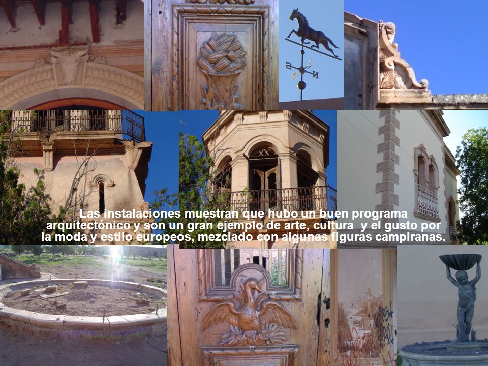 Las instalaciones muestran que hubo un buen programa arquitectónico y son un gran ejemplo de arte, cultura y el gusto por la moda y estilo europeos, mezclado con algunas figuras campiranas.