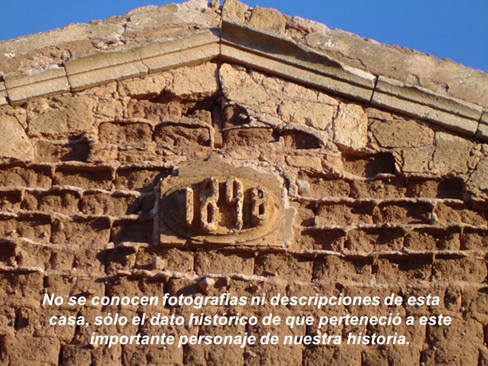 No se conocen fotografías ni descripciones de esta casa, sólo el dato histórico de que perteneció a este importante personaje de nuestra historia.