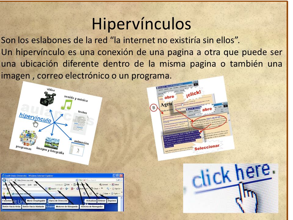 Hipervínculos Son los eslabones de la red la internet no existiría sin ellos .