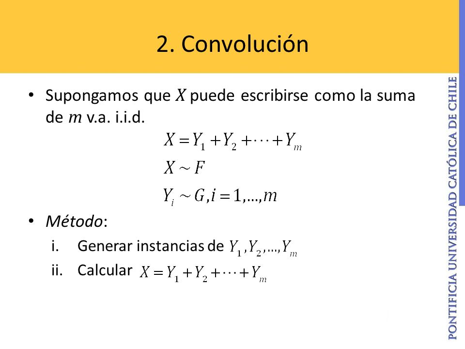2. Convolución Supongamos que X puede escribirse como la suma de m v.a. i.i.d. Método: Generar instancias de.