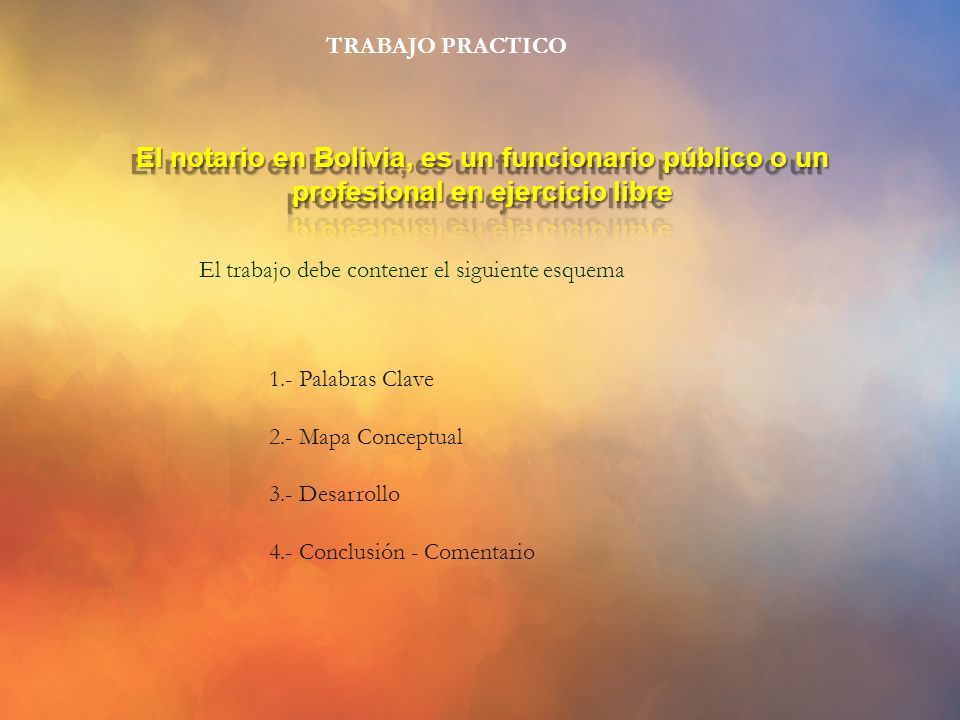 TRABAJO PRACTICO El notario en Bolivia, es un funcionario público o un profesional en ejercicio libre.